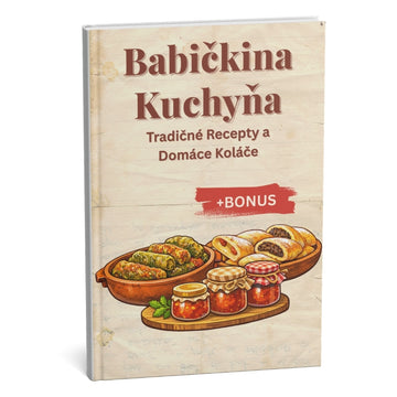 Bestselling Babičina Kuchyňa: Tajné Recepty na Autentické Domáce Chute + BONUS