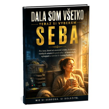 Dala som všetko, teraz si vyberám seba