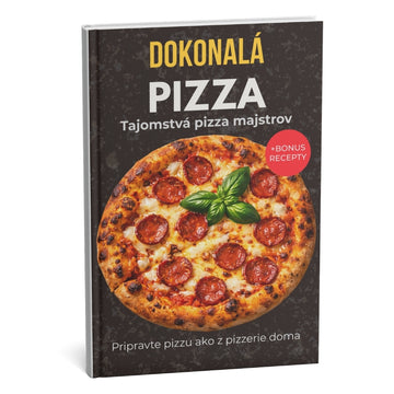 Dokonalá pizza: Najlepší sprievodca profesionálnym pečením doma – Staňte sa skutočným pizza majstrom + BONUS