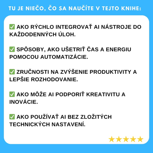 NAJPREDÁVANEJŠÍ PRÍRUČKA! Odomknite plný potenciál AI: Staňte sa efektívnejšími a kreatívnejšími v každodennom živote! + BONUS