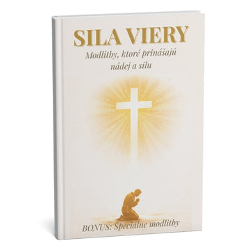 SILA VIERY: Ultimátna zbierka modlitieb pre neochvejnú silu a dokonalý vnútorný pokoj + BONUS